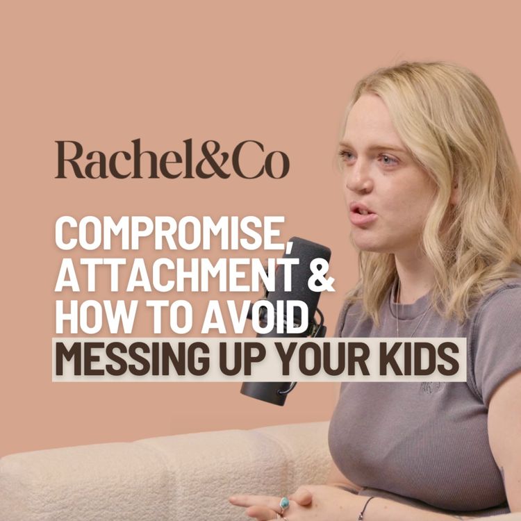 cover art for Compromise, Attachment and How To Avoid Messing Up Your Kids