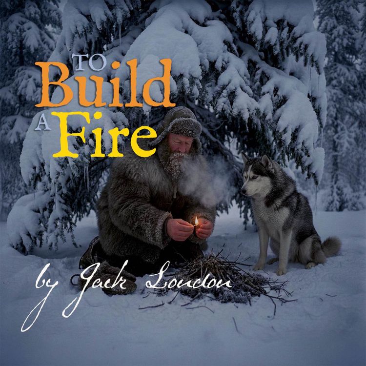 cover art for To Build a Fire – a Classic Short Story by Jack London