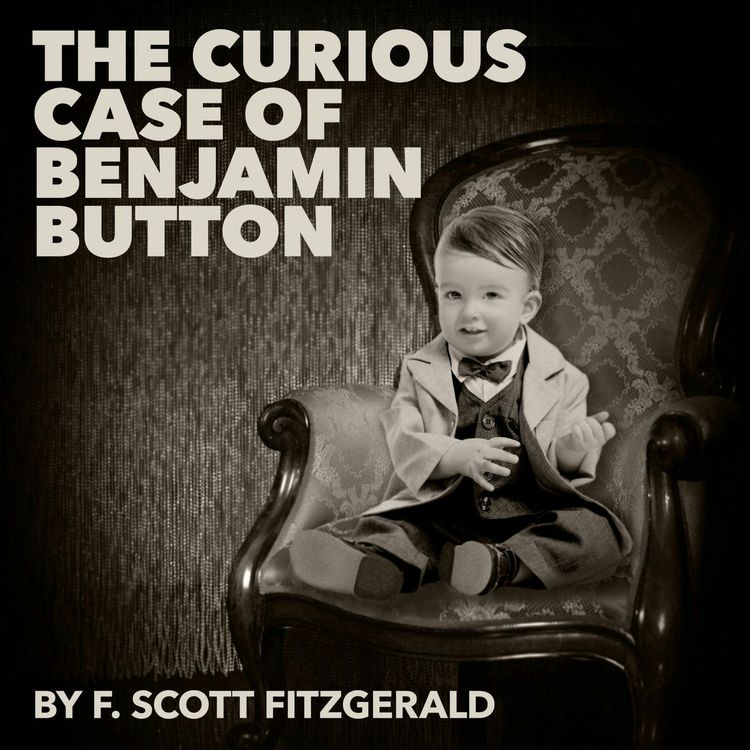 cover art for The Curious Case of Benjamin Button–a Classic Short Story by F. Scott Fitzgerald