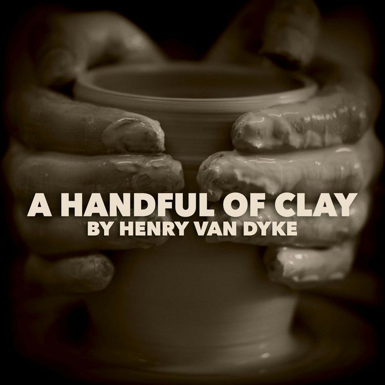 cover art for Handful of Clay—a Classic Short Story by Henry van Dyke