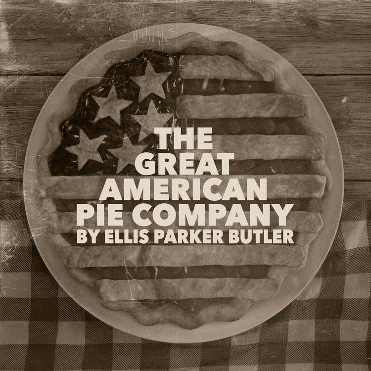 cover art for The Great American Pie Company–a Classic Short Story by Ellis Parker Butler