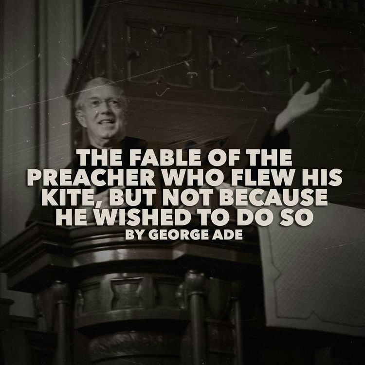 cover art for The Fable of the Preacher Who Flew His Kite, But Not Because He Wished to Do So–a Classic Short Story by George Ade