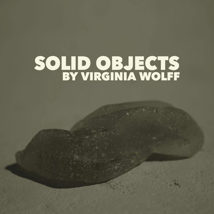 cover art for Solid Objects–a Classic Short Story by Virginia Wolff