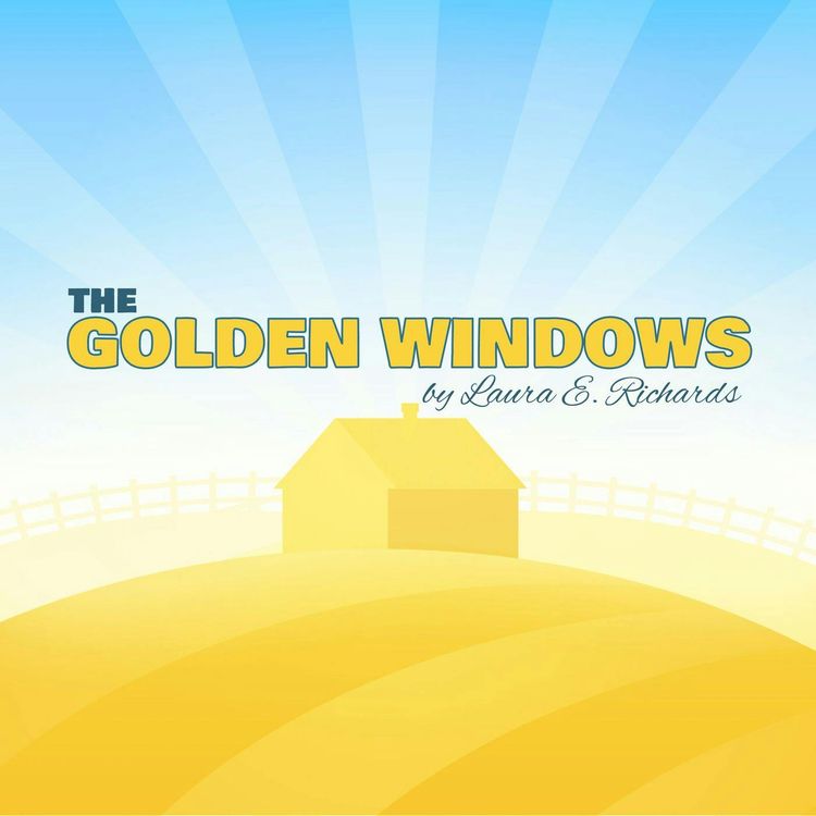cover art for The Golden Windows–a Classic Children's Story by Laura E. Richards