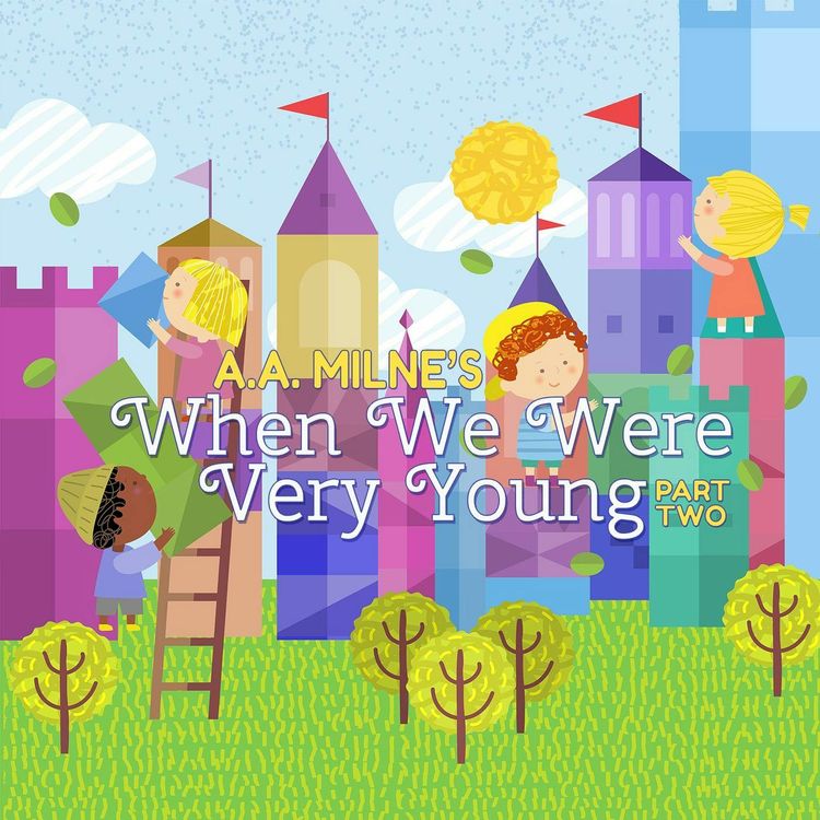 cover art for When We Were Very Young-a Classic Children’s Story - Part Two by A.A. Milne
