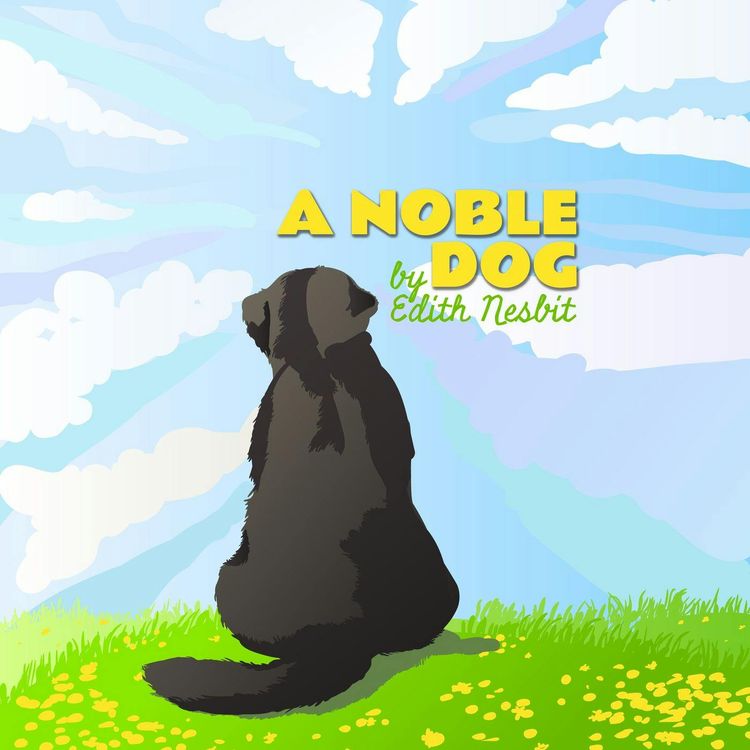cover art for A Noble Dog–a Classic Children's Story by Edith Nesbit