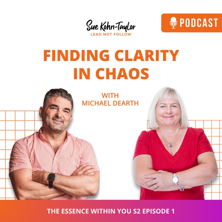 cover art for Finding Clarity in Chaos | The Essence Within You with Michael Dearth & Sue Kohn-Taylor