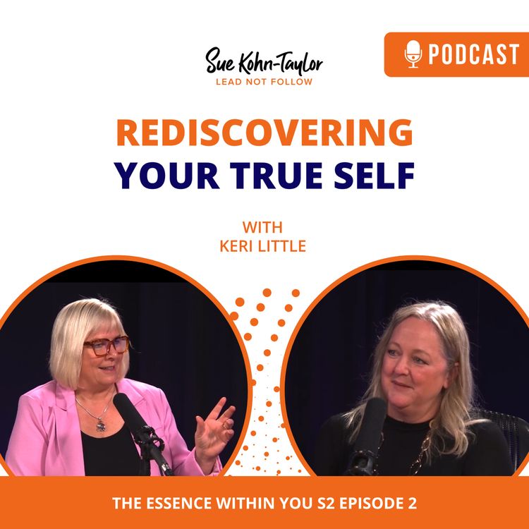 cover art for Rediscovering Your True Self | The Essence Within You with Keri Little & Sue Kohn-Taylor