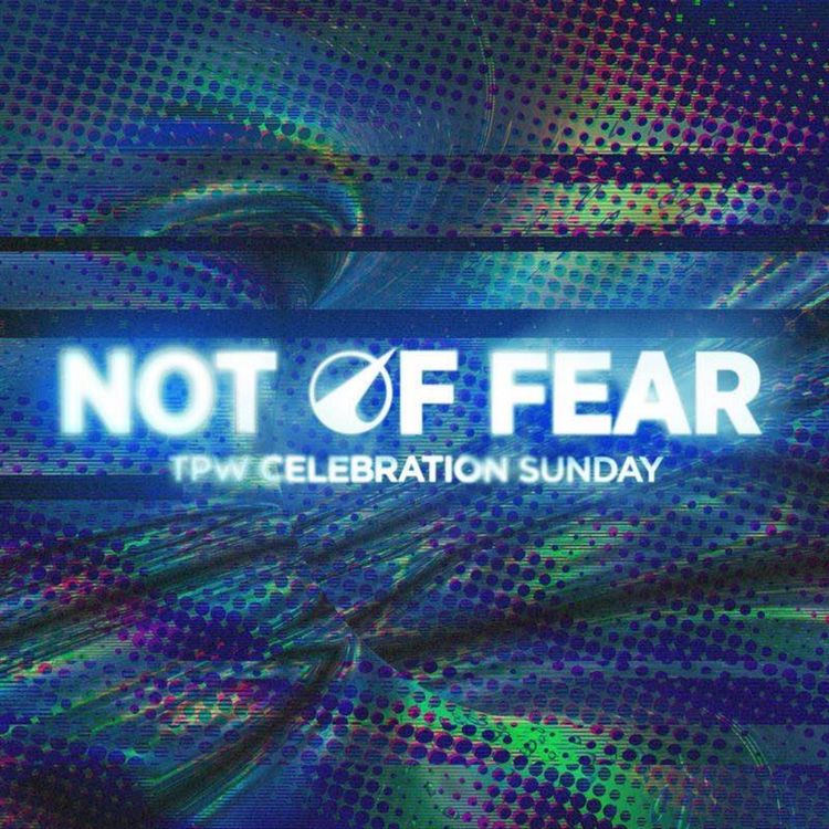 cover art for Not of Fear | TPW Celebration Sunday