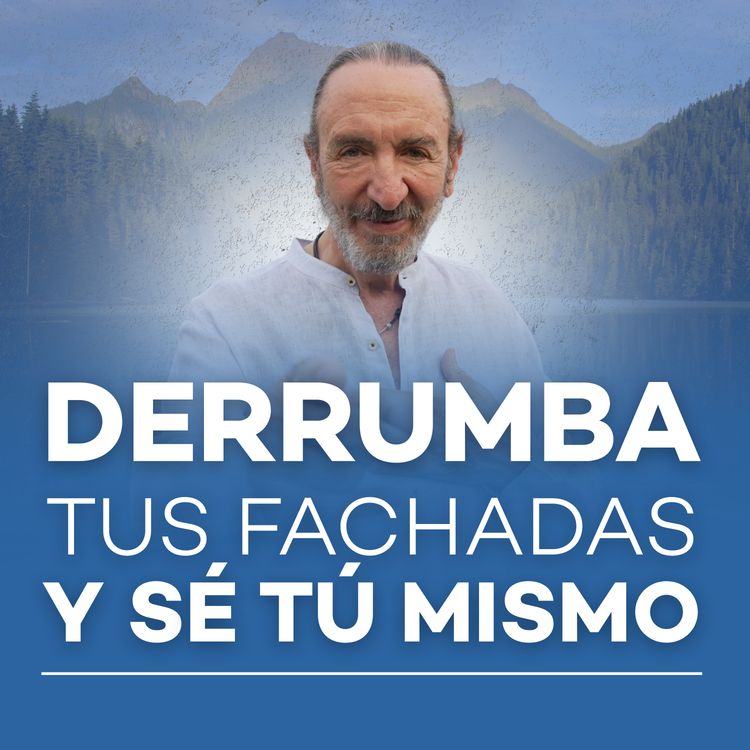 cover art for Derrumba tus fachadas y sé tú mismo | Meditación con Michel Domit Ep.#9