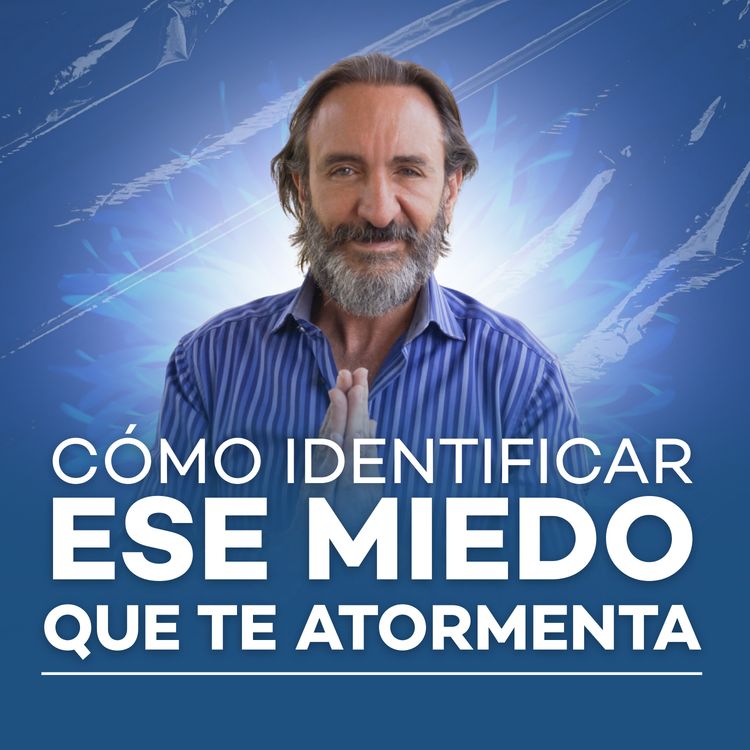 cover art for Cómo identificar ese miedo que te atormenta l Meditación con Michel Domit 