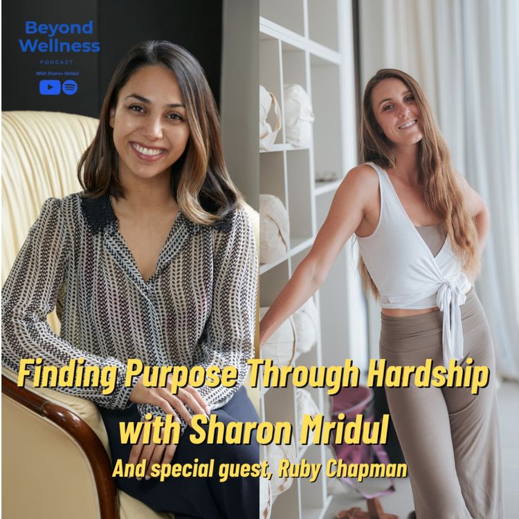 cover art for Ep 5: Finding purpose through hardship with Sharon Mridul Founder of OPILLAR and Host of Beyond Wellness Podcast