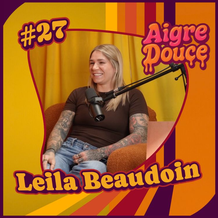 cover art for Aigre-Douce Podcast #27 - Leila Beaudoin