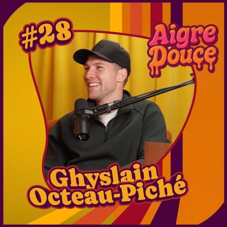 cover art for Aigre-Douce Podcast #28 - Ghyslain Octeau-Piché
