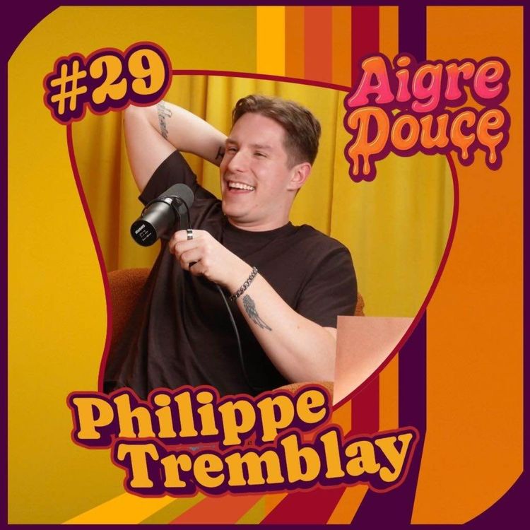 cover art for Aigre-Douce Podcast #29 - Philippe Tremblay
