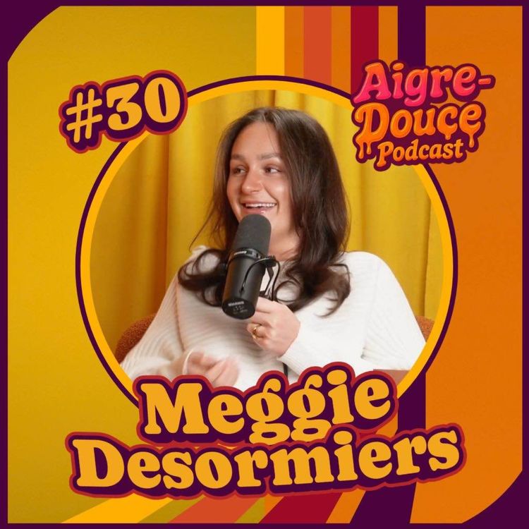 cover art for Aigre-Douce Podcast #30 - Meggie Desormiers