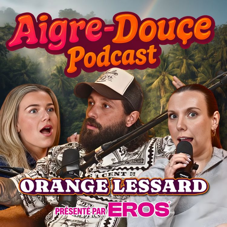 cover art for Orange Lessard sans filtre après Survivor Québec #43 - Aigre-Douce Podcast