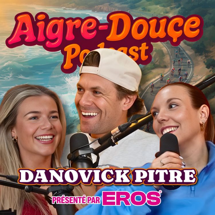 cover art for De party boy à athlète de haut niveau avec Danovick Pitre #44 - Aigre-Douce Podcast