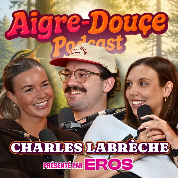 cover art for Quand nos traditions rencontrent la nouvelle génération avec Charles Labrèche #58 | Aigre-Douce Podcast