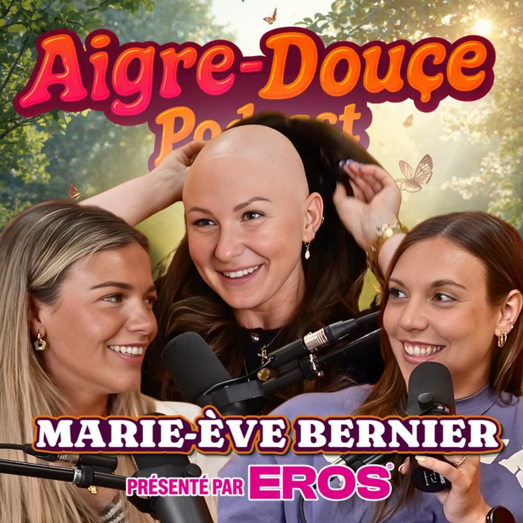 cover art for Réapprendre à s'aimer malgré l'alopécie avec Marie-Ève Bernier #54 - Aigre-Douce Podcast