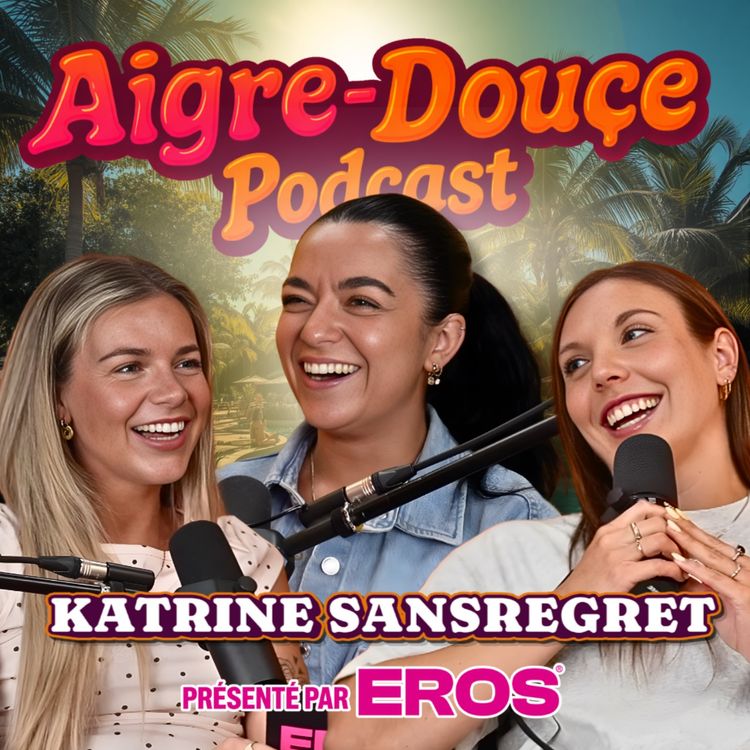 cover art for Se reconstruire après avoir vécu son plus grand rêve avec Katrine Sansregret #-55 Aigre-Douce