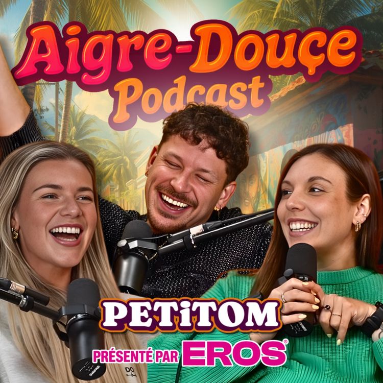 cover art for Entre les succès télé et la carrière solo de PETiTOM #57 | Aigre-Douce Podcast