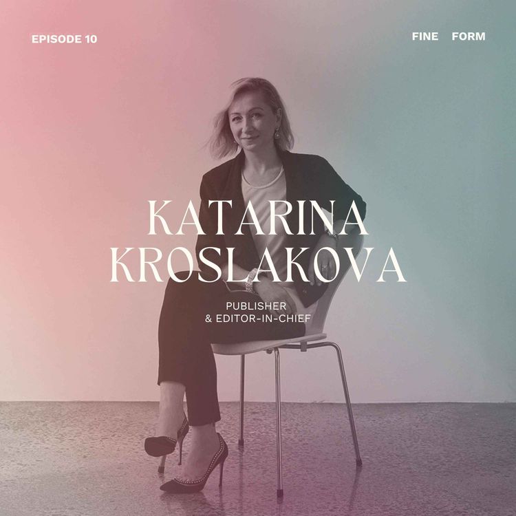 cover art for Magazine Publisher Katarina Kroslakova on Taking Risks, Challenging Yourself and Trusting Your Instincts