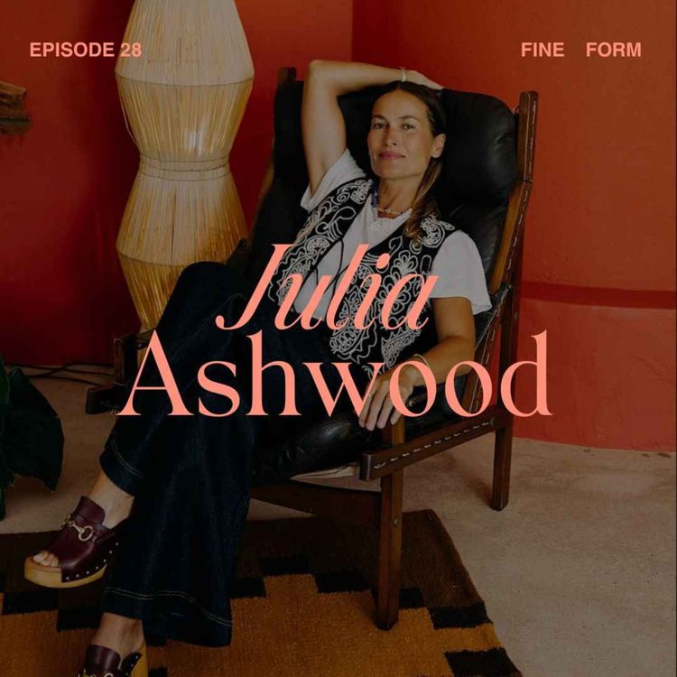 cover art for Hotelier and interior stylist Julia Ashwood on a Life Built on Instinct, the Magic of Creative Collaboration and Why the Best Chapters Always Come After the Leap