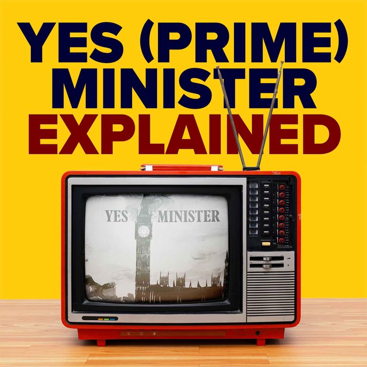 cover art for 2.7 Yes (Prime) Minister Explained