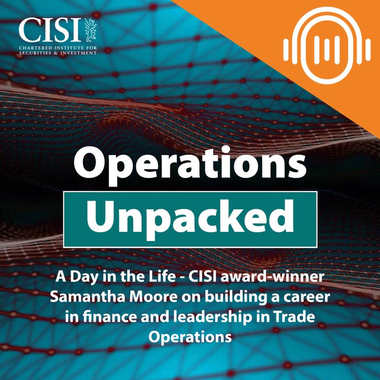 cover art for A Day in the Life - CISI award-winner Samantha Moore on building a career in finance and leadership in Trade Operations