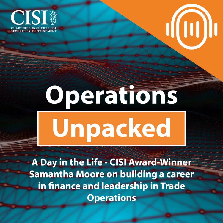cover art for A Day in the Life - CISI award-winner Samantha Moore on building a career in finance and leadership in Trade Operations