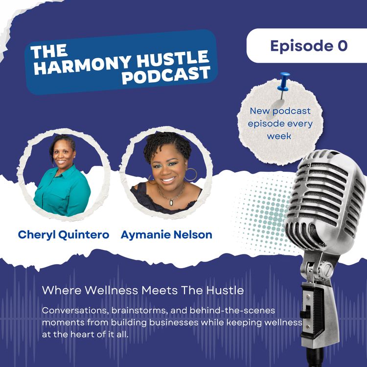 cover art for Welcome to The Harmony Hustle Podcast w/Aymanie and Cheryl