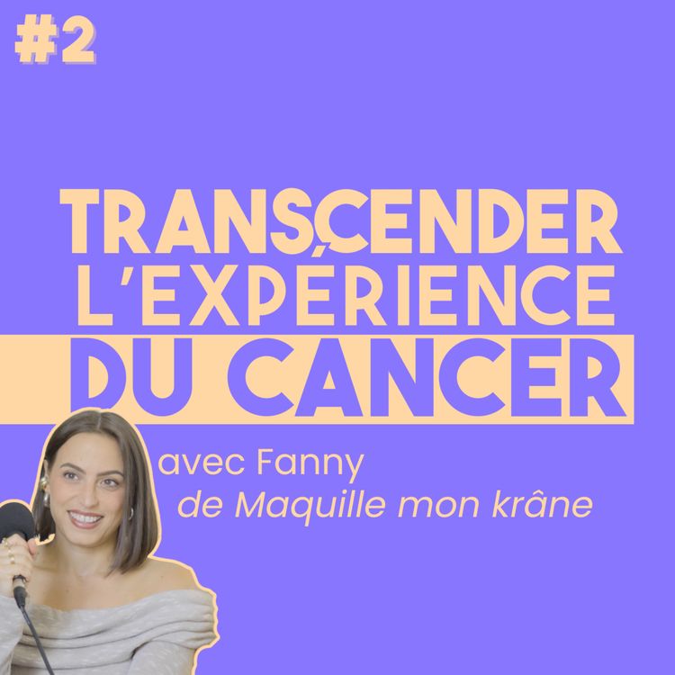 cover art for #2 Transcender l'expérience du cancer
