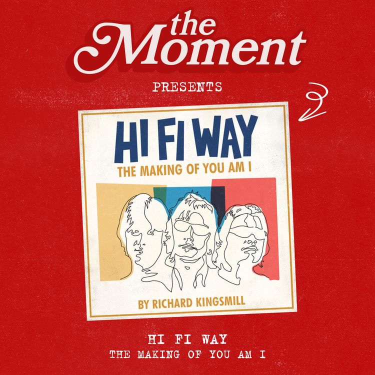 cover art for The Moment Presents: HI FI WAY - The Making of You Am I