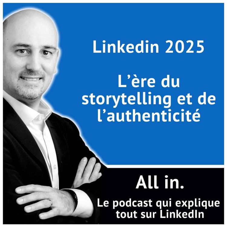 cover art for Linkedin 2025 : l'ère du storytelling et de l'authenticité