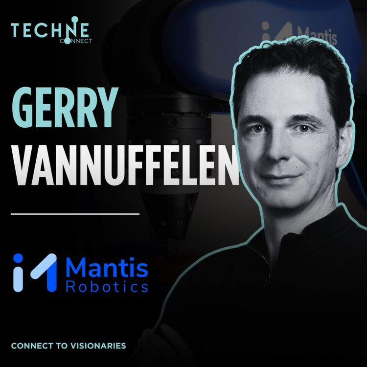 cover art for Connect to Visionaries: Gerry Vannuffelen, Founder & CEO of Mantis Robotics