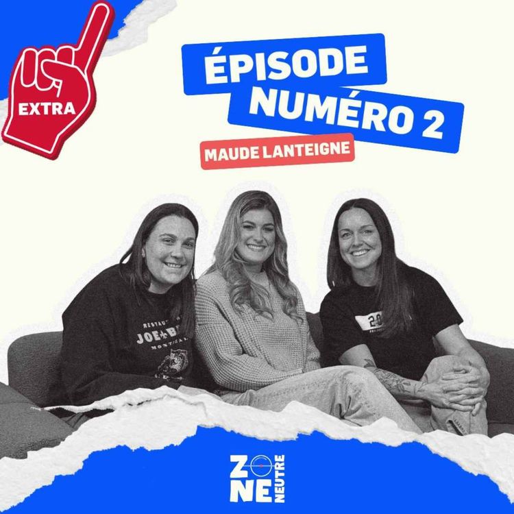 cover art for Zone Neutre - EP02 - Extra - Maude Lanteigne