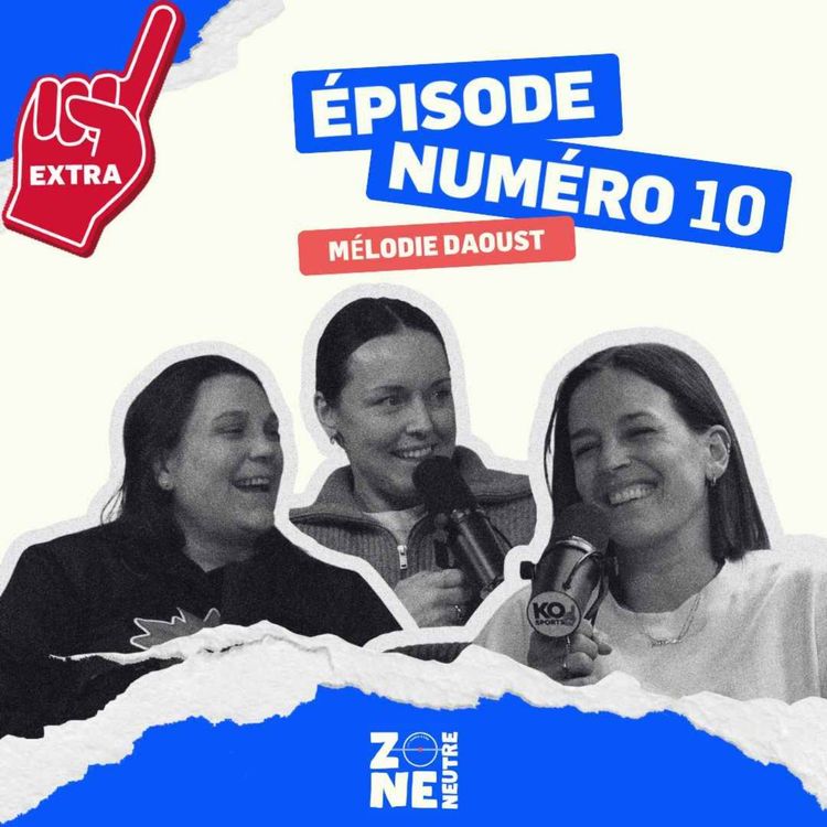 cover art for Zone Neutre - EP10 - Extra avec Mélodie Daoust