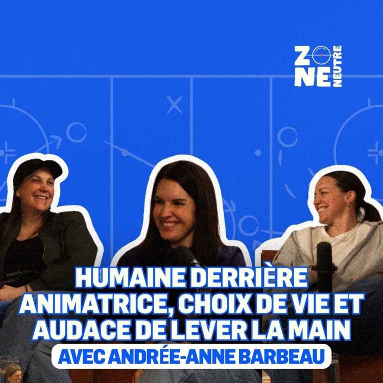cover art for Zone Neutre - EP18 -Le parcours inspirant d'Andrée-Anne Barbeau
