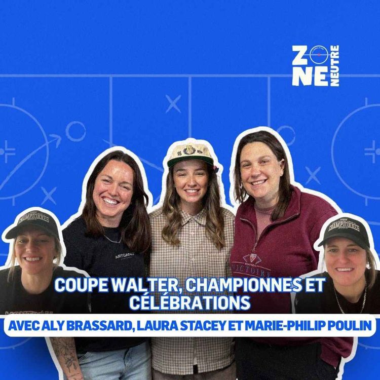 cover art for Zone Neutre - EP22 -Aly Brassard vient célébrer avec Marie-Philip Poulin et Laura Stacey