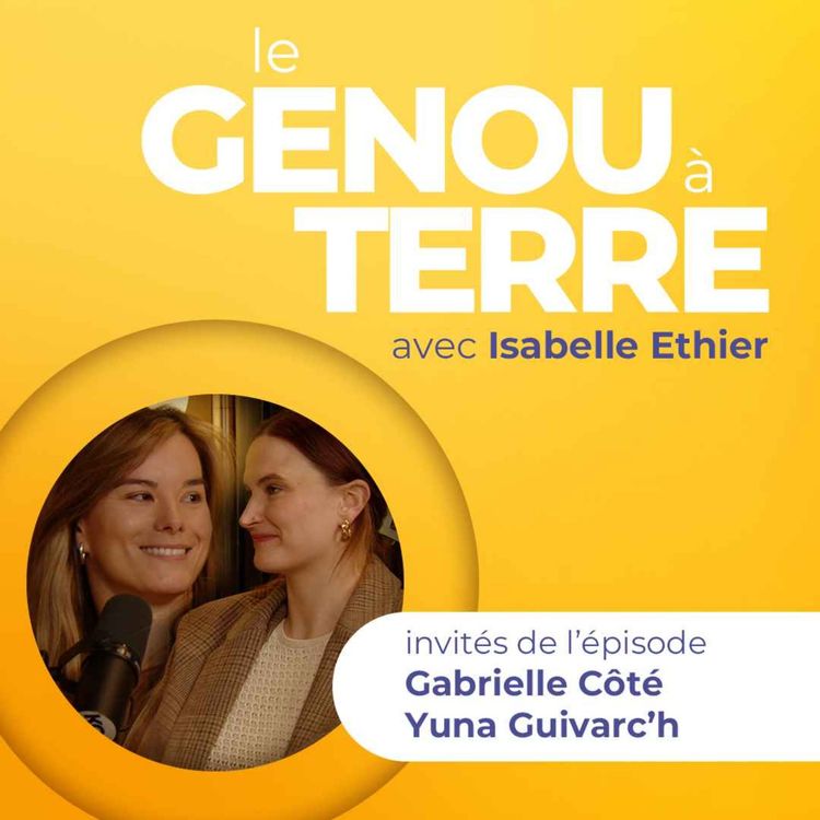 cover art for Le genou à terre - EP06 - Gabrielle Côté et Yuna Guivarc'h