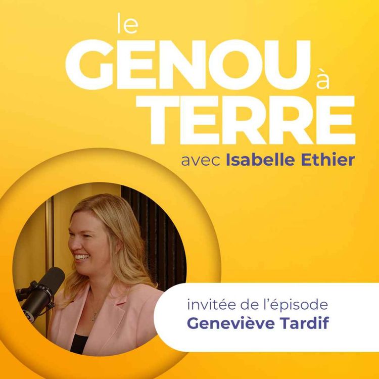 cover art for Le genou à terre - EP13 - Geneviève Tardif