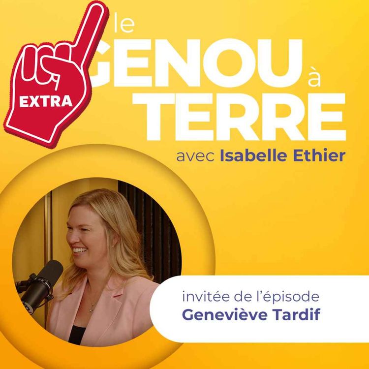 cover art for Le genou à terre - EP13 - Extra avec Geneviève Tardif
