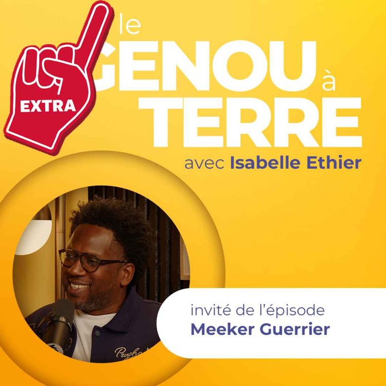 cover art for Le genou à terre - EP17 - EXTRA avec Meeker Guerrier