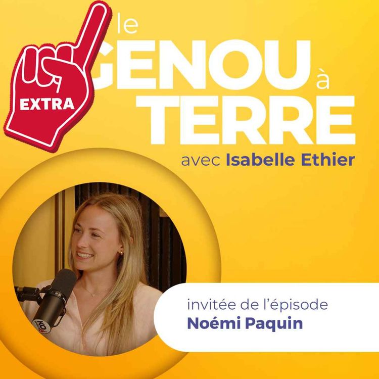 cover art for Le genou à terre - EP20 - EXTRA avec Noémi Paquin