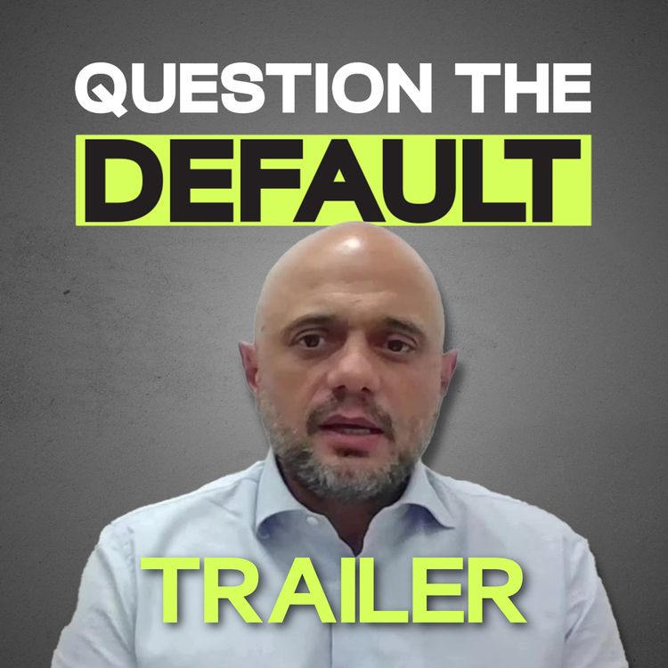cover art for Question The Default - Sir Sajid Javid Trailer