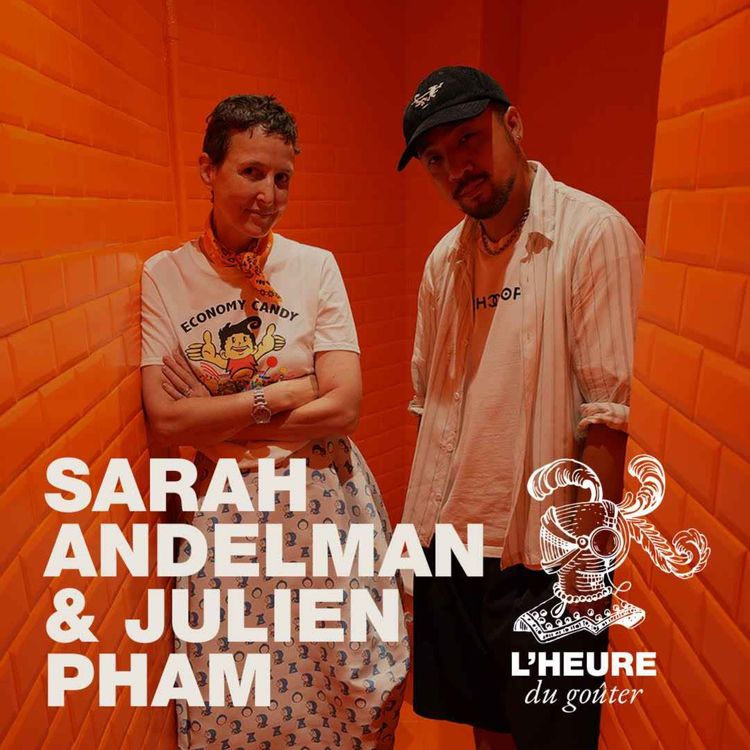 cover art for EP02 : Sarah Andelman invite Julien Pham à prendre le goûter