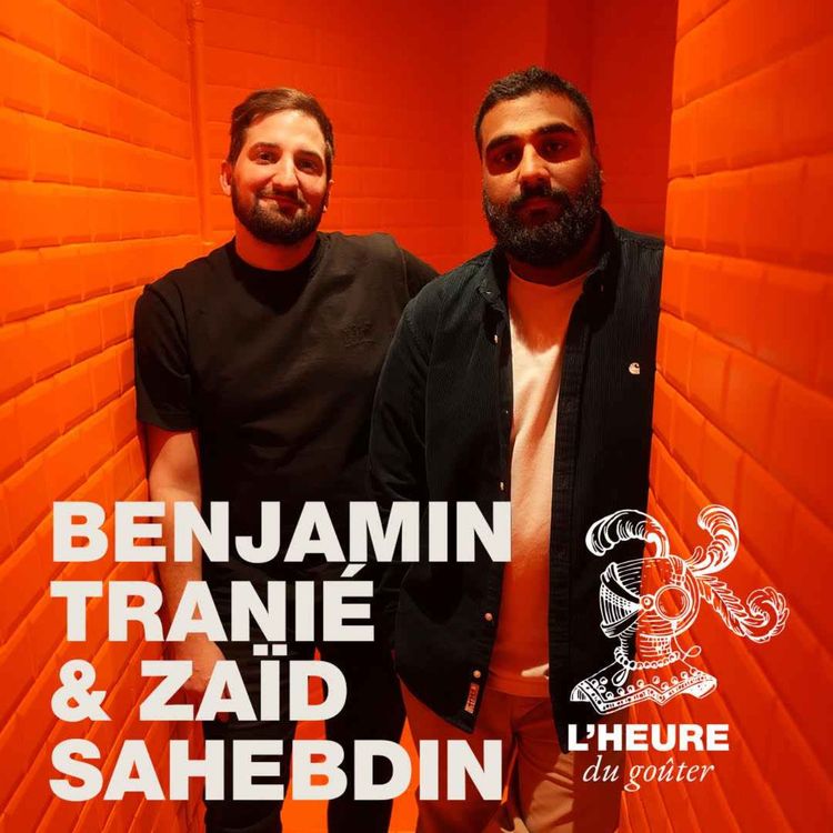 cover art for EP03 : Benjamin Tranié invite Zaïd Sahebdin à prendre le goûter