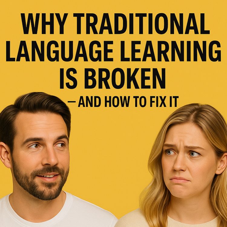cover art for Why Traditional Language Learning Is Broken — and How to Fix It