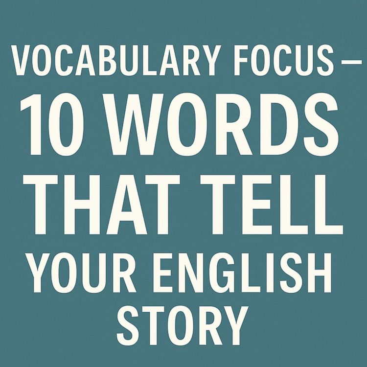 cover art for Slow English Podcast :  Vocabulary Focus — 10 Words That Tell Your English Story